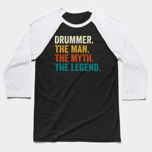 Drummer The Man The Myth The Legend Baseball T-Shirt